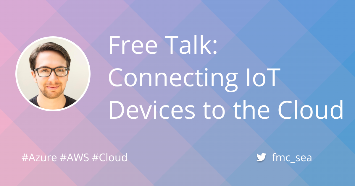 Free Talk - Connecting IoT Devices to the Cloud (Wednesday, Oct. 7)